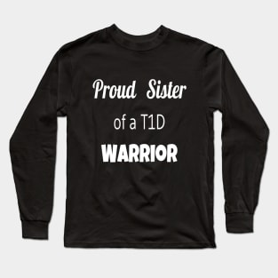 Proud Sister Of A T1D Warrior- White Text Long Sleeve T-Shirt